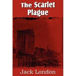 The Scarlet Plague -- Jack London